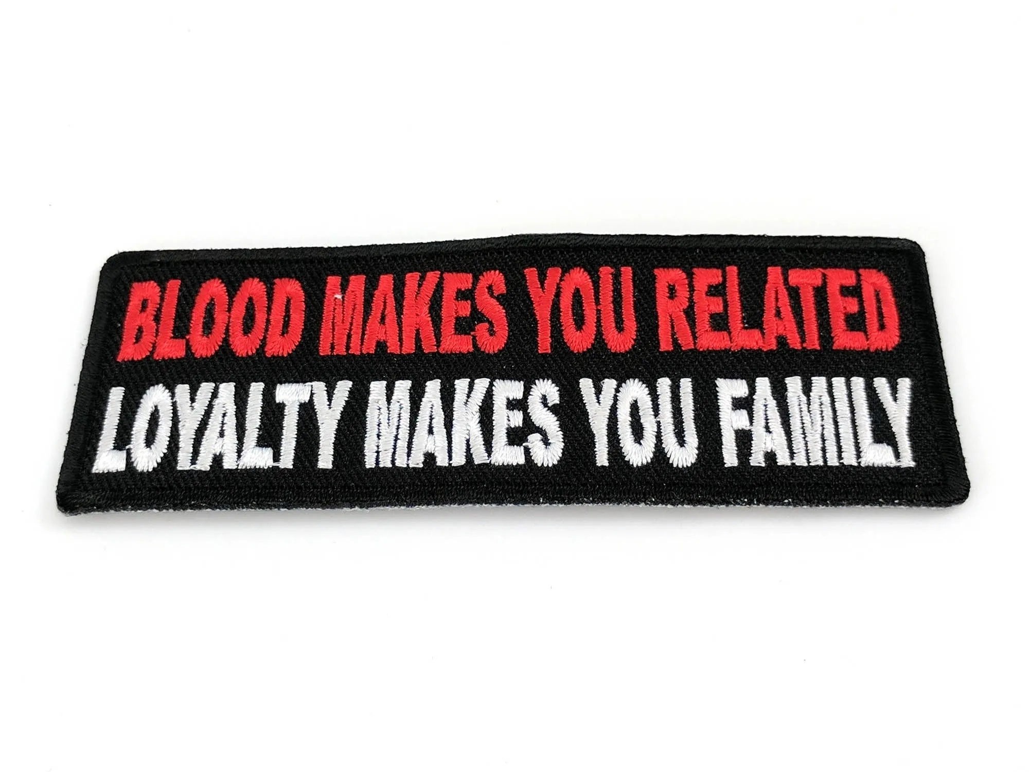 Blood Makes You Related, Loyalty Makes You Family PATCH - 4x1.5 inch